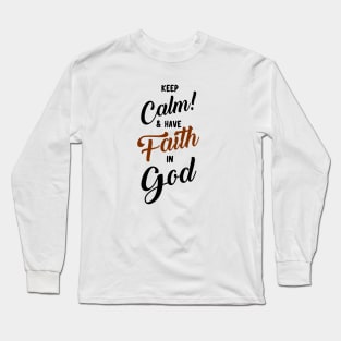 BIBLE VERSES: KEEP CALM AND HAVE FAITH IN GOD Long Sleeve T-Shirt
